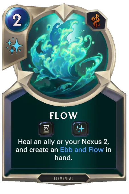 Flow. Heal an ally or your Nexus 2, and create an Ebb and Flow in hand.