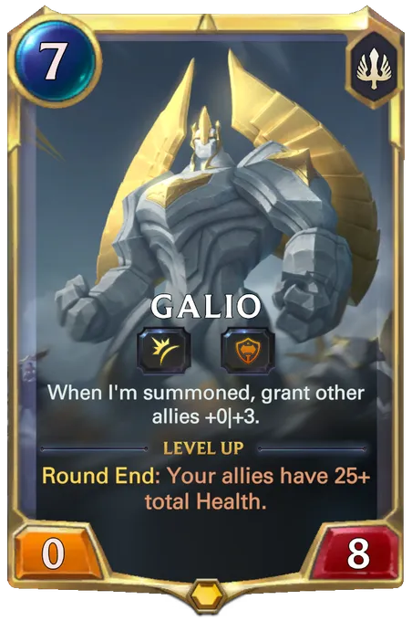 Galio. When I'm summoned, grant other allies +0|+3. Level up: Round End: Your allies have 25+ total Health.
