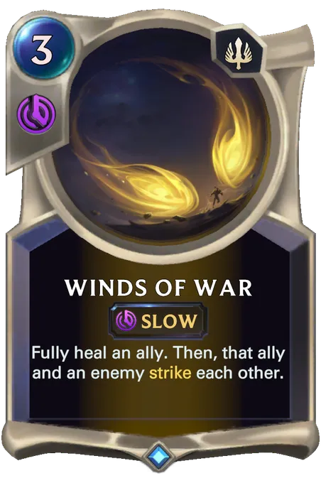 Winds of War. Fully heal an ally. Then, that ally and an enemy strike each other.