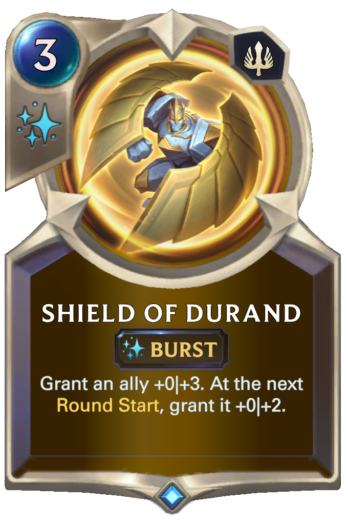 Shield of Durand. Grant an ally +0|+3. At the next Round Start, grant it +0|+2.