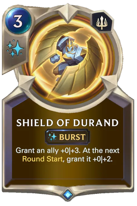 Shield of Durand. Grant an ally +0|+3. At the next Round Start, grant it +0|+2.