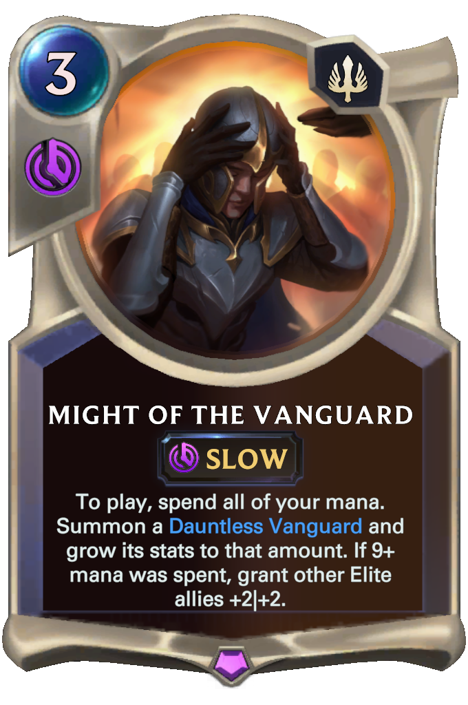 Might of the Vanguard. To play, spend all of your mana. Summon a Dauntless Vanguard and grow its stats to that amount. If 9+ mana was spent, grant other Elite allies +2|+2.