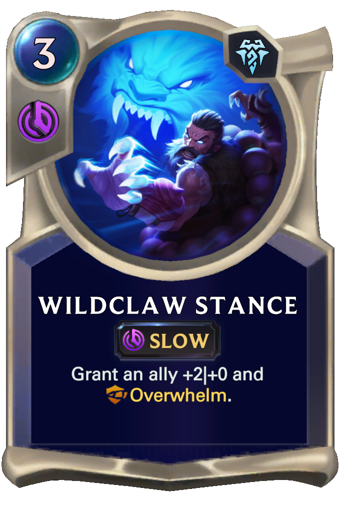 Wildclaw Stance. Grant an ally +2|+0 and Overwhelm.