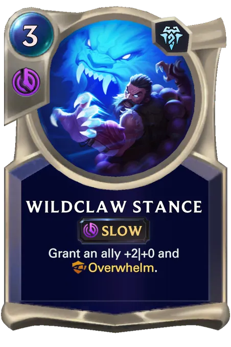 Wildclaw Stance. Grant an ally +2|+0 and Overwhelm.