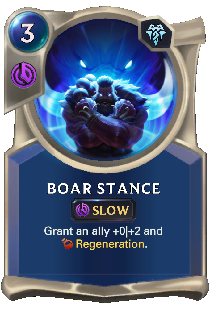 Boar Stance. Grant an ally +0|+2 and Regeneration.