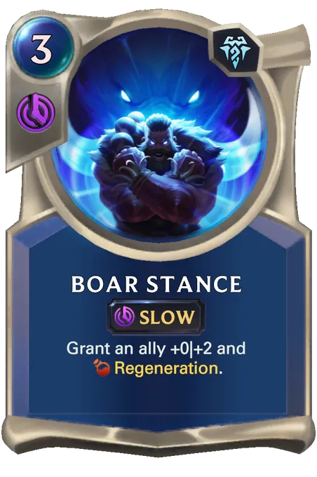 Boar Stance. Grant an ally +0|+2 and Regeneration.