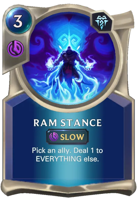 Ram Stance. Pick an ally. Deal 1 to EVERYTHING else.