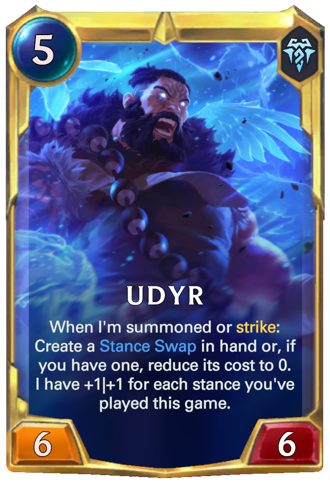 Udyr. When I'm summoned or strike: Create a Stance Swap in hand or, if you have one, reduce its cost to 0. I have +1|+1 for each stance you've played this game.