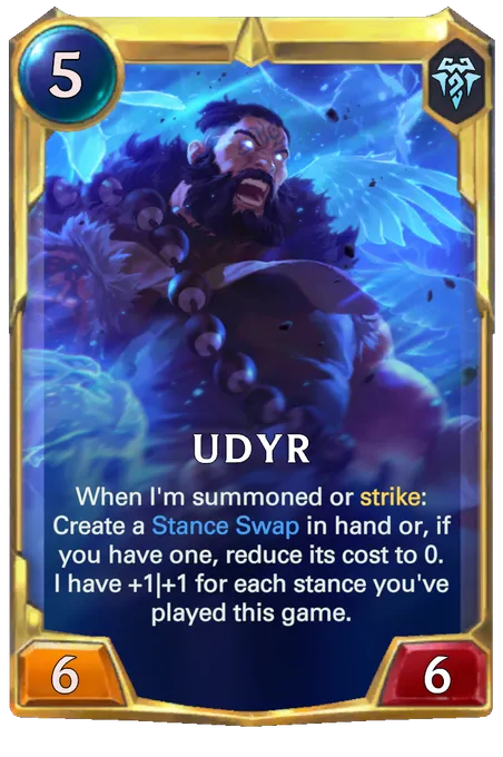 Udyr. When I'm summoned or strike: Create a Stance Swap in hand or, if you have one, reduce its cost to 0. I have +1|+1 for each stance you've played this game.