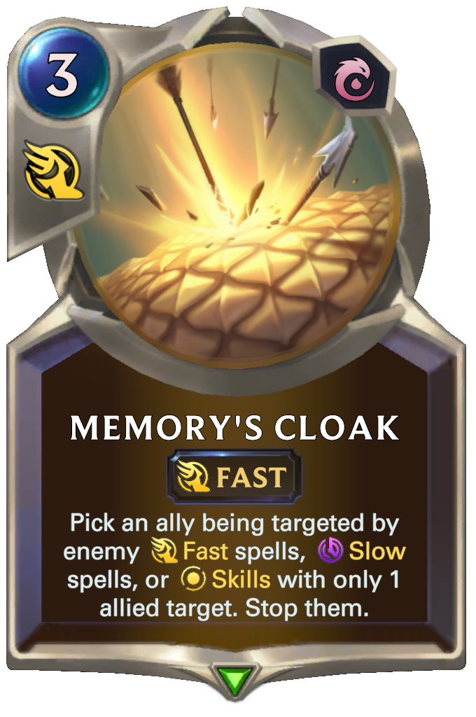 Memory's Cloak. Pick an ally being targeted by enemy Fast spells, Slow spells, or Skills with only 1 allied target. Stop them.