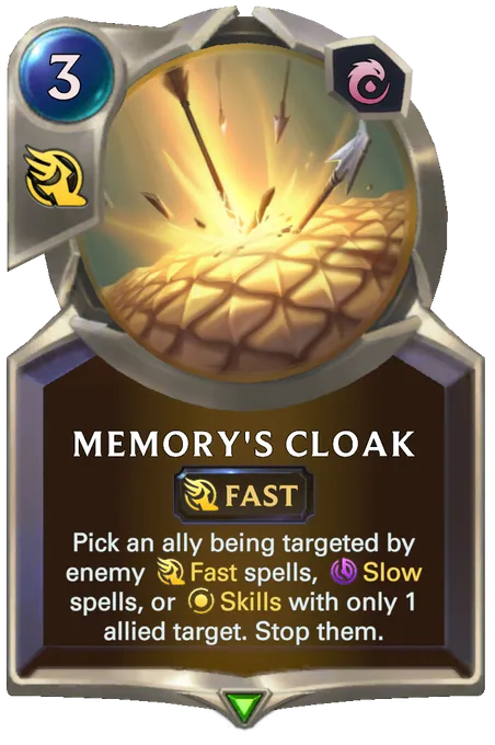 Memory's Cloak. Pick an ally being targeted by enemy Fast spells, Slow spells, or Skills with only 1 allied target. Stop them.