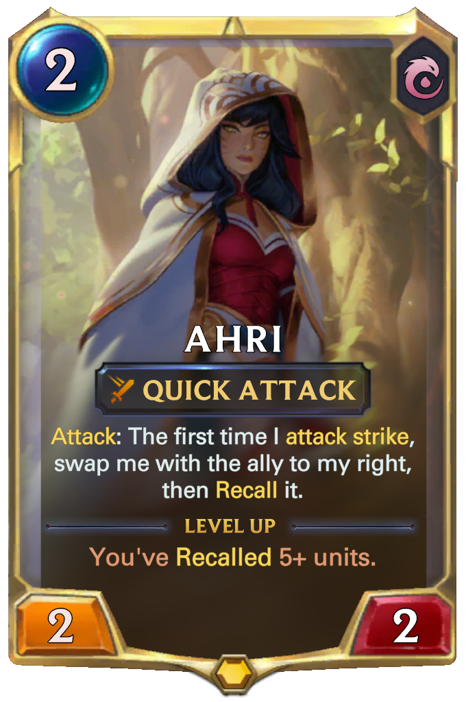 Ahri. Attack: The first time I attack strike, swap me with the ally to my right, then Recall it. Level up: You've Recalled 5+ units.