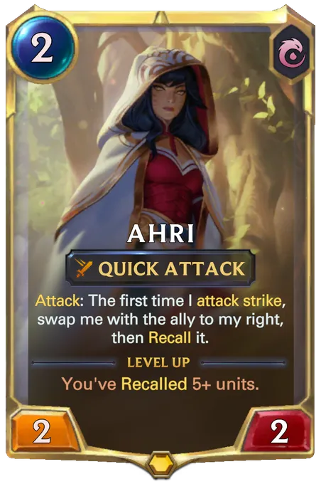 Ahri. Attack: The first time I attack strike, swap me with the ally to my right, then Recall it. Level up: You've Recalled 5+ units.
