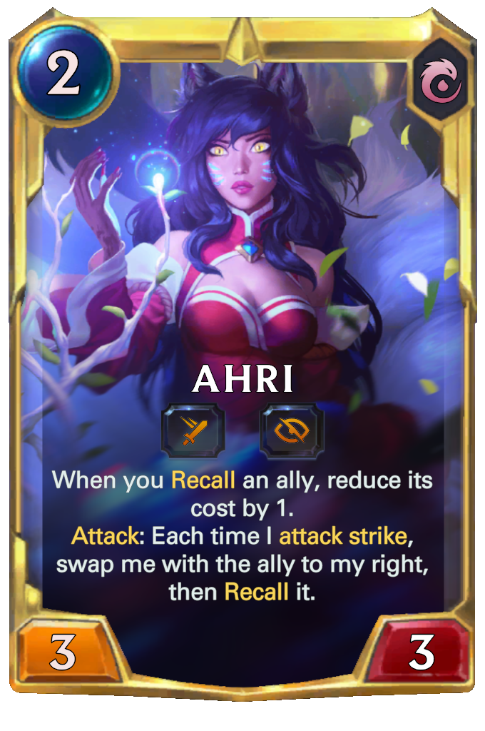Ahri. When you Recall an ally, reduce its cost by 1. Attack: Each time I attack strike, swap me with the ally to my right, then Recall it.