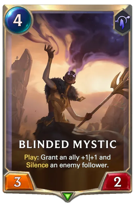 Blinded Mystic. Play: Grant an ally +1|+1 and Silence an enemy follower.