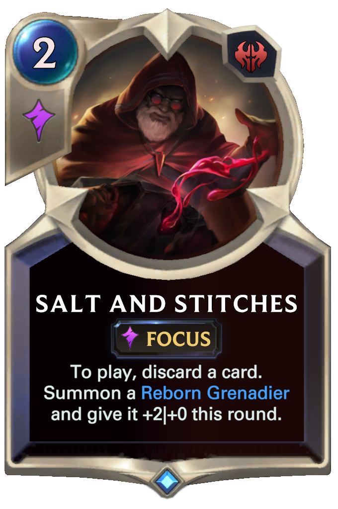 Salt And Stitches. To play, discard a card. Summon a Reborn Grenadier and give it +2|+0 this round.