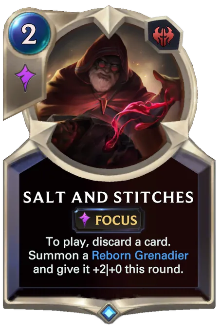 Salt And Stitches. To play, discard a card. Summon a Reborn Grenadier and give it +2|+0 this round.