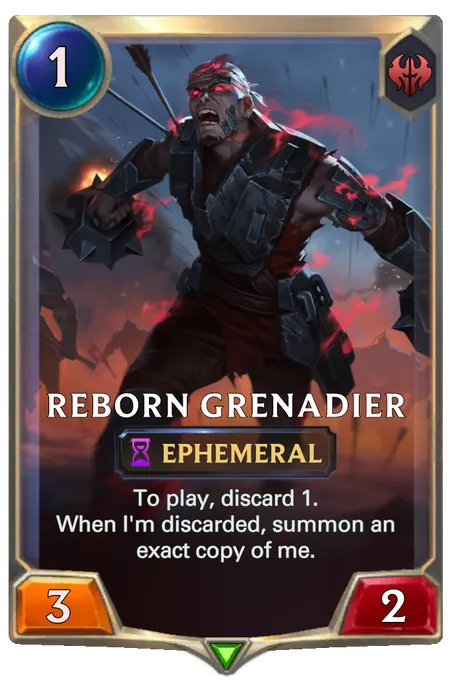 Reborn Grenadier. To play, discard 1. When I'm discarded, summon an exact copy of me.