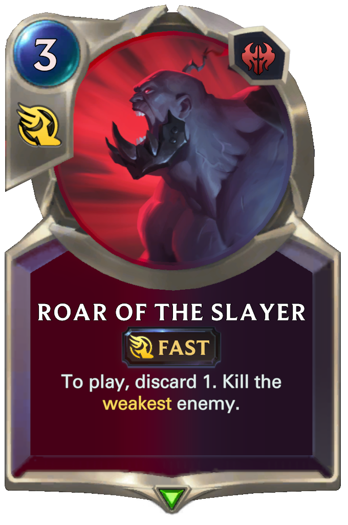 Roar of the Slayer. To play, discard 1. Kill the weakest enemy.