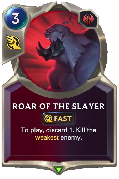 Roar of the Slayer. To play, discard 1. Kill the weakest enemy.