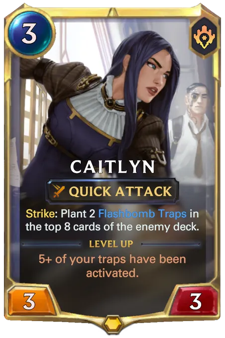 Caitlyn. Strike: Plant 2 Flashbomb Traps in the top 8 cards of the enemy deck. Level up: 5+ of your traps have been activated.