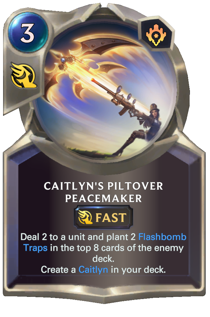 Caitlyn's Piltover Peacemaker. Deal 2 to a unit and plant 2 Flashbomb Traps in the top 8 cards of the enemy deck. Create a Caitlyn in your deck.