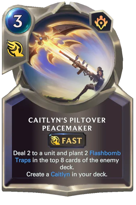 Caitlyn's Piltover Peacemaker. Deal 2 to a unit and plant 2 Flashbomb Traps in the top 8 cards of the enemy deck. Create a Caitlyn in your deck.