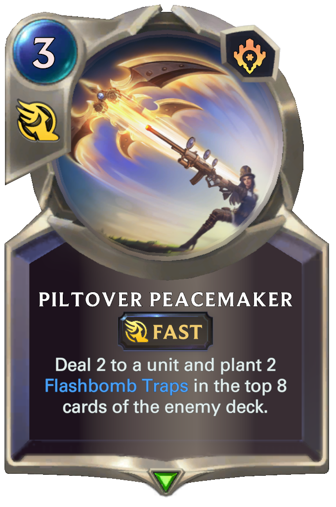Piltover Peacemaker. Deal 2 to a unit and plant 2 Flashbomb Traps in the top 8 cards of the enemy deck.