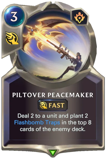 Piltover Peacemaker. Deal 2 to a unit and plant 2 Flashbomb Traps in the top 8 cards of the enemy deck.