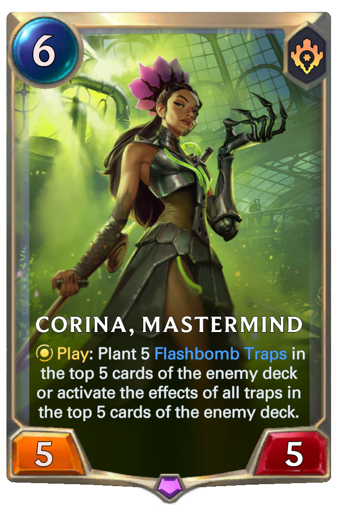 Corina, Mastermind. Play: Plant 5 Flashbomb Traps in the top 5 cards of the enemy deck or activate the effects of all traps in the top 5 cards of the enemy deck.