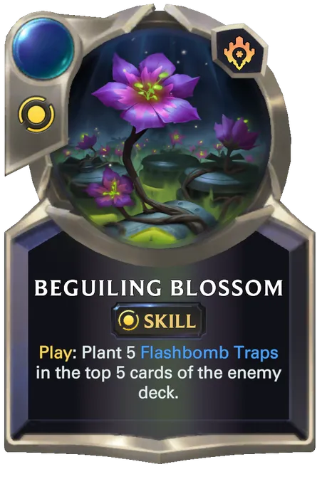 Beguiling Blossom. Play: Plant 5 Flashbomb Traps in the top 5 cards of the enemy deck.