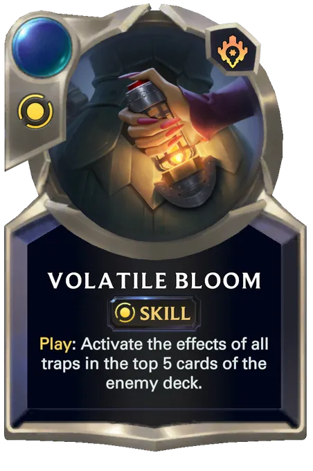 Volatile Bloom. Play: Activate the effects of all traps in the top 5 cards of the enemy deck.