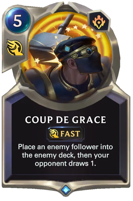 Coup de Grace. Place an enemy follower into the enemy deck, then your opponent draws 1.