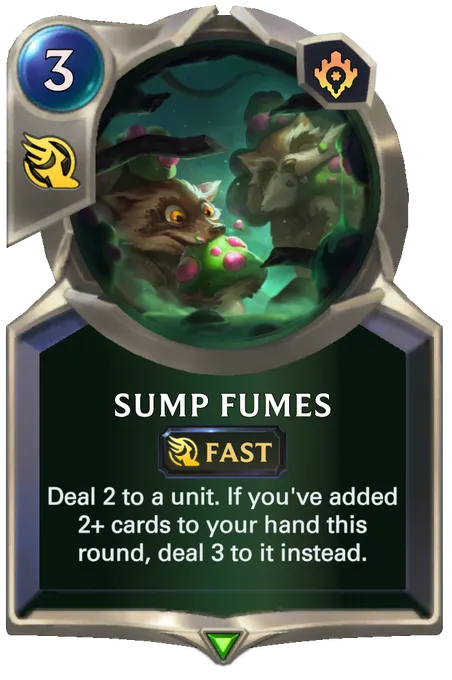 Sump Fumes. Deal 2 to a unit. If you've added 2+ cards to your hand this round, deal 3 to it instead.