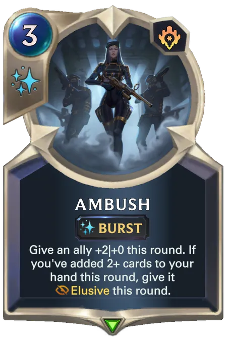 Ambush. Give an ally +2|+0 this round. If you've added 2+ cards to your hand this round, give it Elusive this round.
