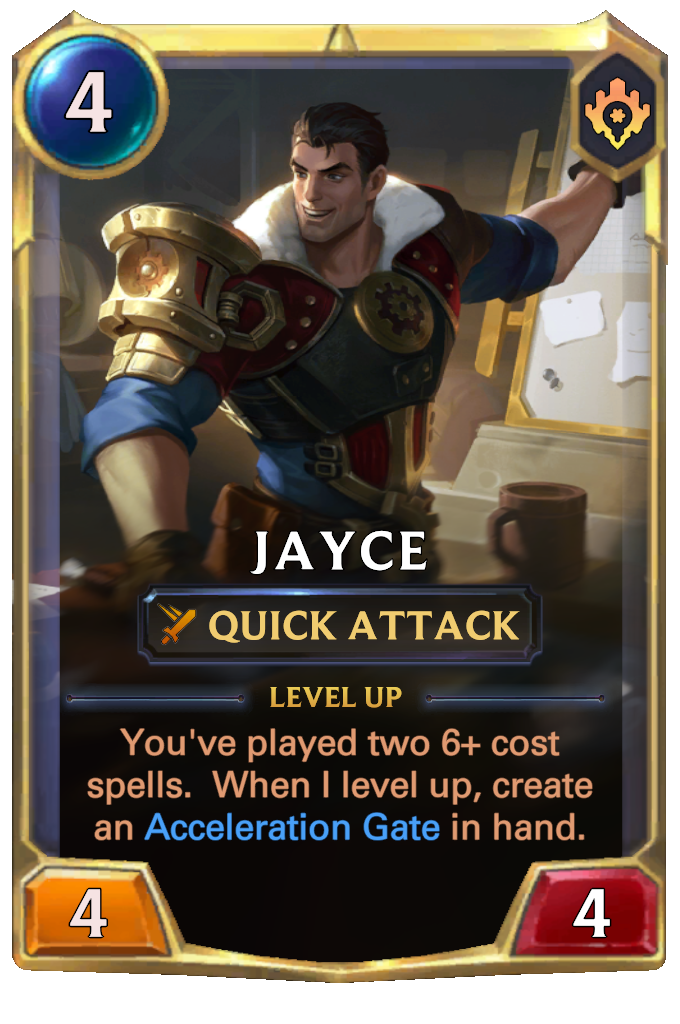 Jayce. Level up: You've played two 6+ cost spells. When I level up, create an Acceleration Gate in hand.