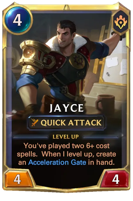 Jayce. Level up: You've played two 6+ cost spells. When I level up, create an Acceleration Gate in hand.
