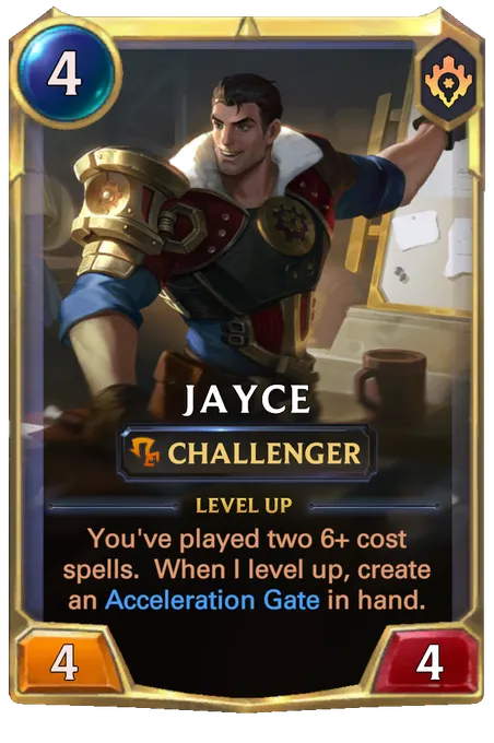 Jayce. Level up: You've played two 6+ cost spells. When I level up, create an Acceleration Gate in hand.