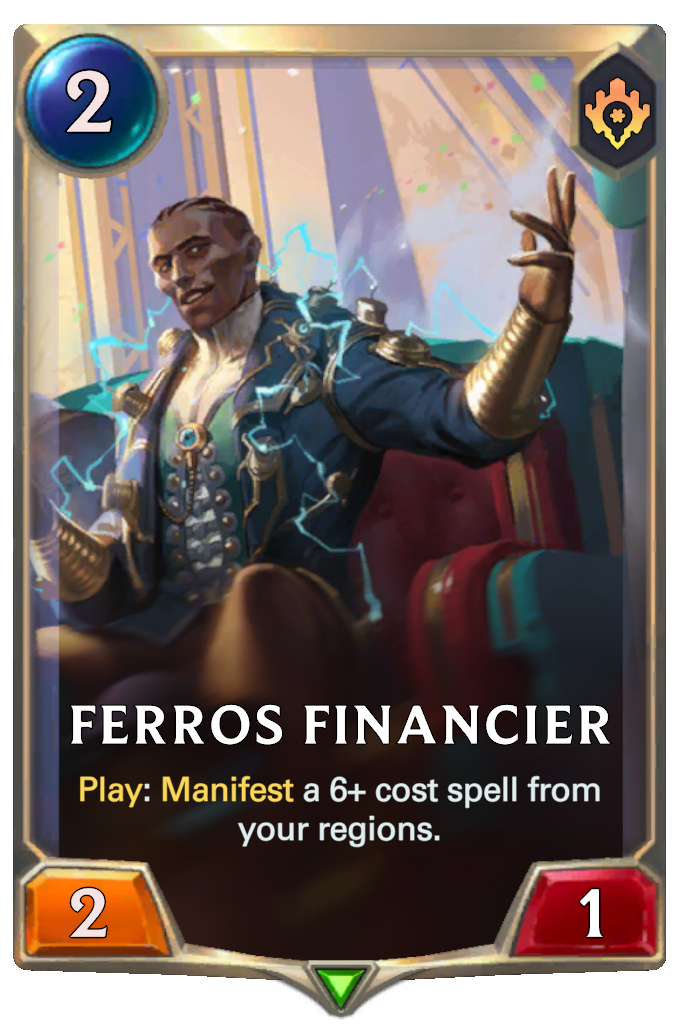 Ferros Financier. Play: Manifest a 6+ cost spell from your regions.