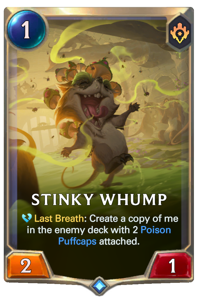 Stinky Whump. Last Breath: Create a copy of me in the enemy deck with 2 Poison Puffcaps attached.
