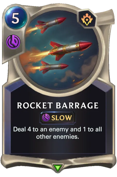 Rocket Barrage. Deal 4 to an enemy and 1 to all other enemies.