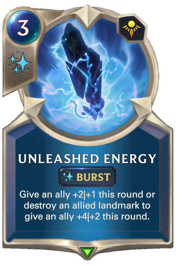 Unleashed Energy. Give an ally +2|+1 this round or destroy an allied landmark to give an ally +4|+2 this round.