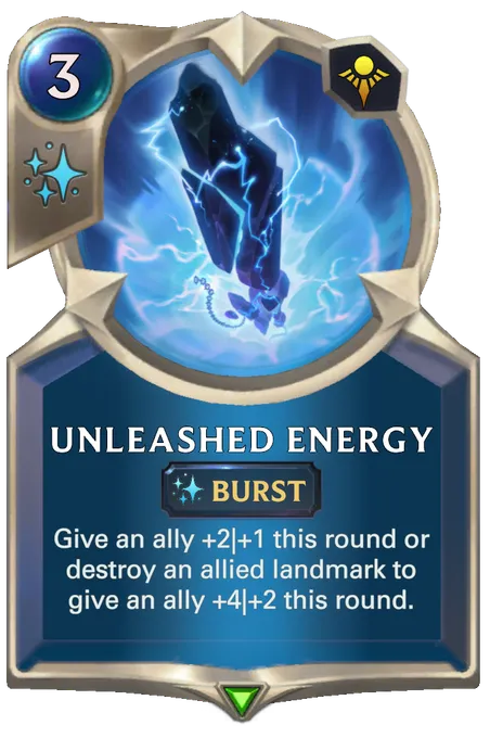 Unleashed Energy. Give an ally +2|+1 this round or destroy an allied landmark to give an ally +4|+2 this round.