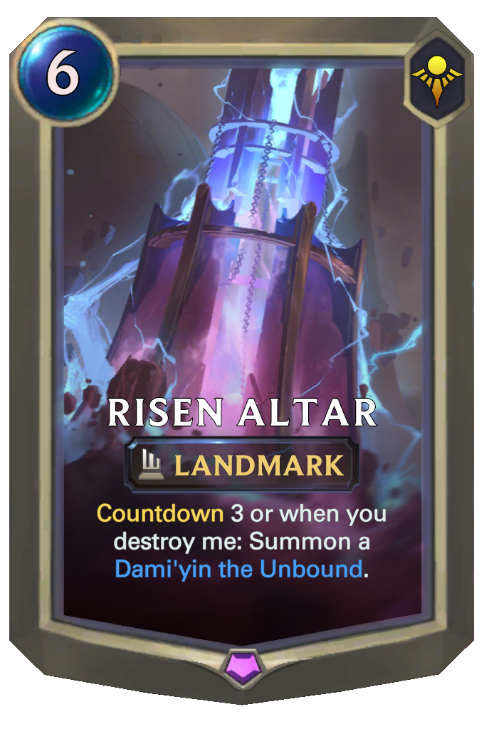 Risen Altar. Countdown 3 or when you destroy me: Summon a Dami'yin the Unbound.