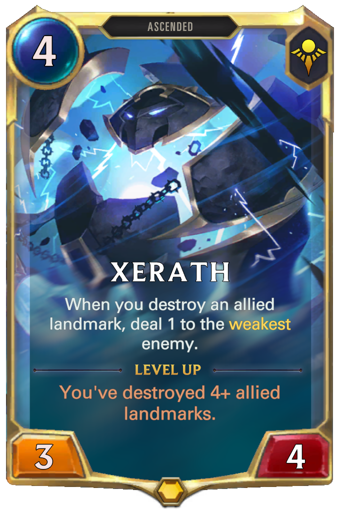 Xerath. When you destroy an allied landmark, deal 1 to the weakest enemy. Level up: You've destroyed 4+ allied landmarks.