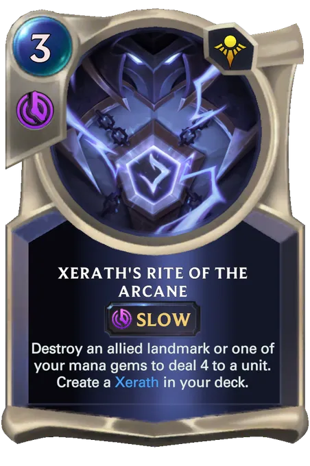 Xerath's Rite of the Arcane. Destroy an allied landmark or one of your mana gems to deal 4 to a unit. Create a Xerath in your deck.