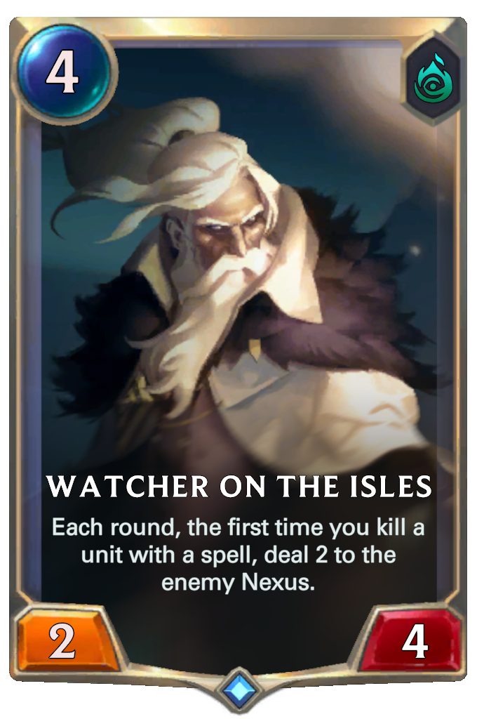 Watcher on the Isles. Each round, the first time you kill a unit with a spell, deal 2 to the enemy Nexus.