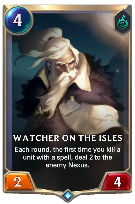 Watcher on the Isles. Each round, the first time you kill a unit with a spell, deal 2 to the enemy Nexus.