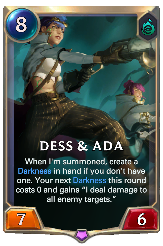 Dess & Ada. When I'm summoned, create a Darkness in hand if you don't have one. Your next Darkness this round costs 0 and gains “I deal damage to all enemy targets.”