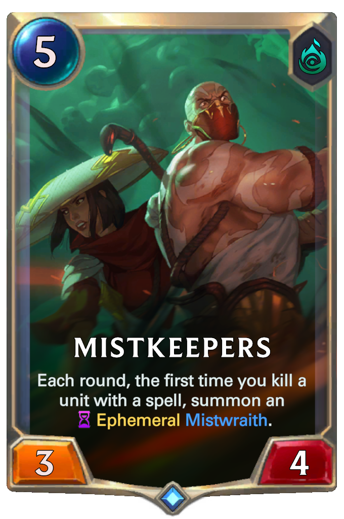 Mistkeepers. Each round, the first time you kill a unit with a spell, summon an Ephemeral Mistwraith.